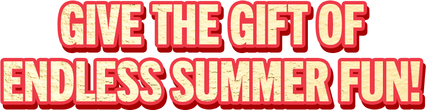 Give the Gift of Endless Summer Fun