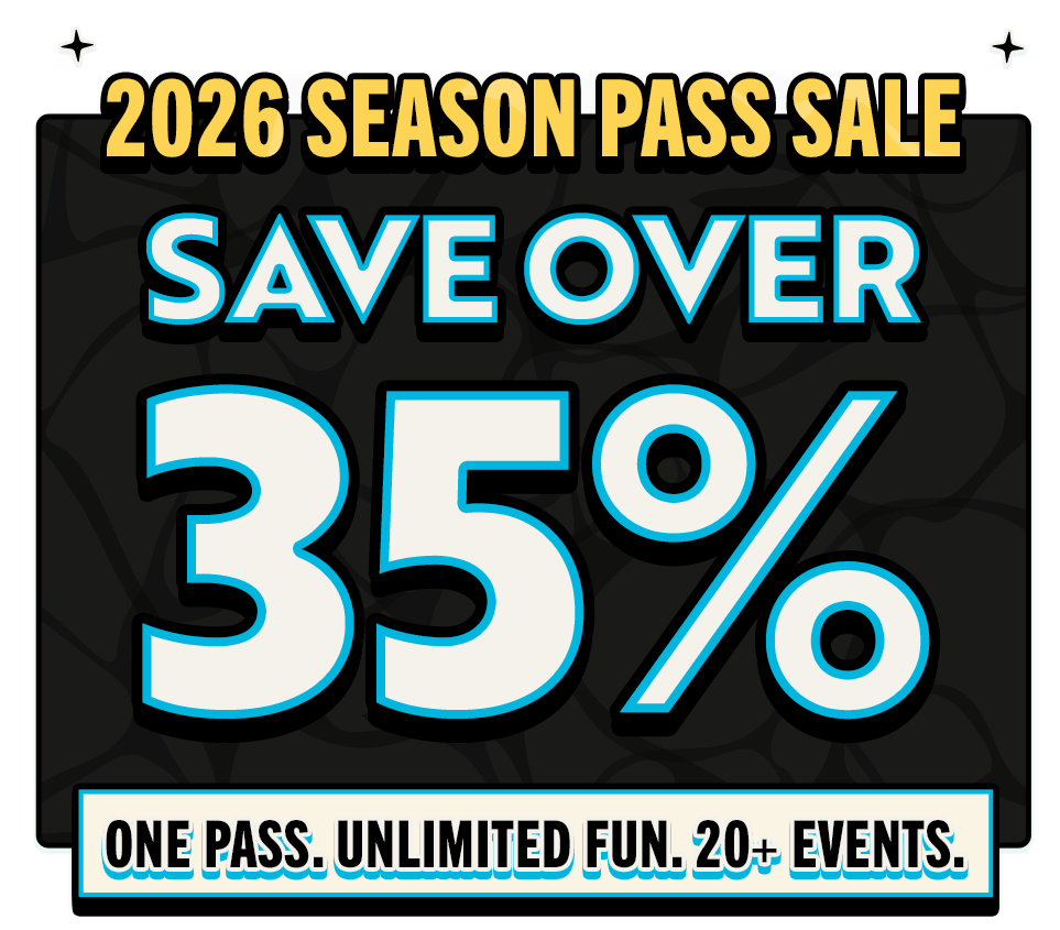 Save 35% 2026 season passes